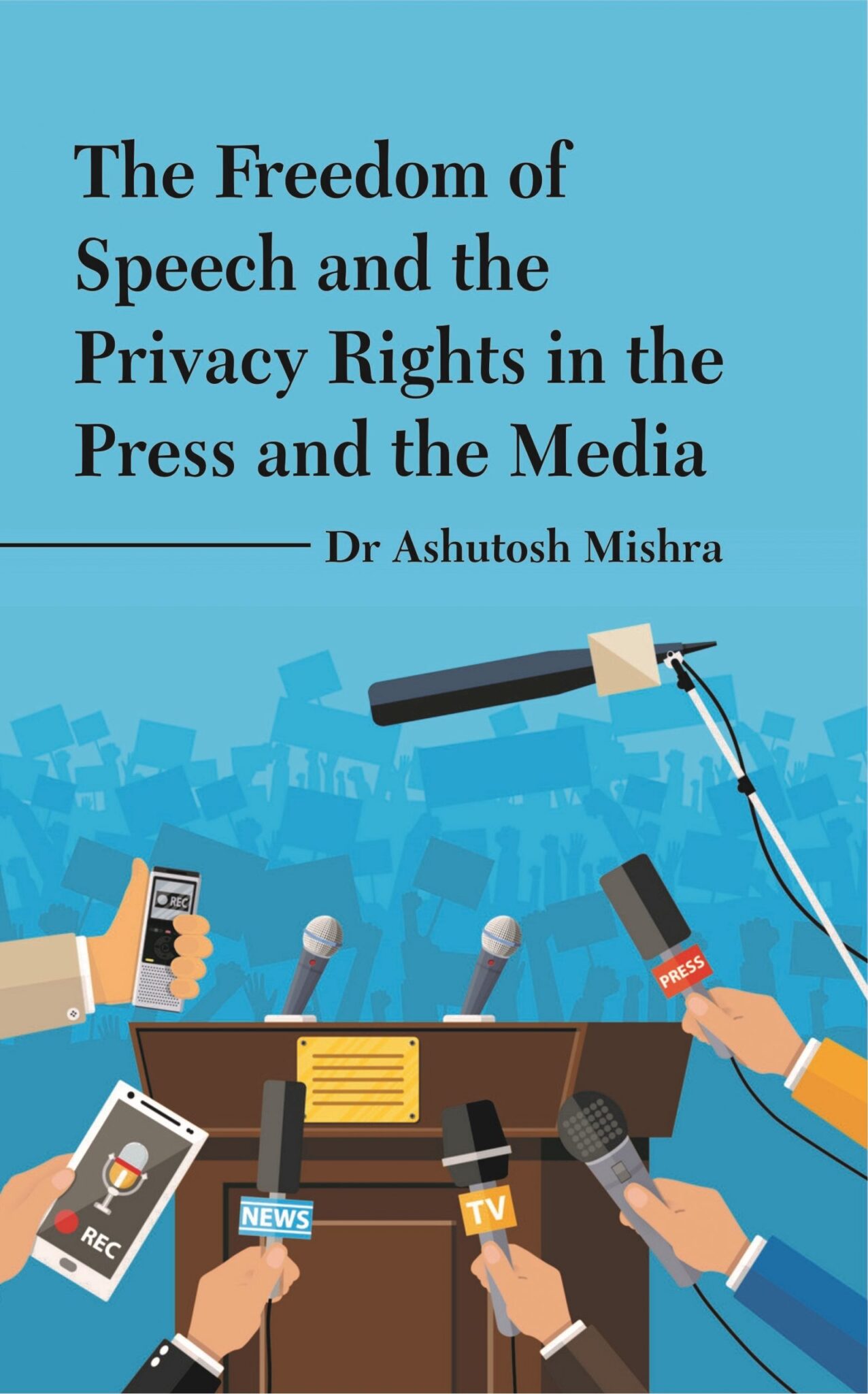 THE FREEDOM OF SPEECH AND THE PRIVACY RIGHTS IN THE PRESS AND THE MEDIA ...