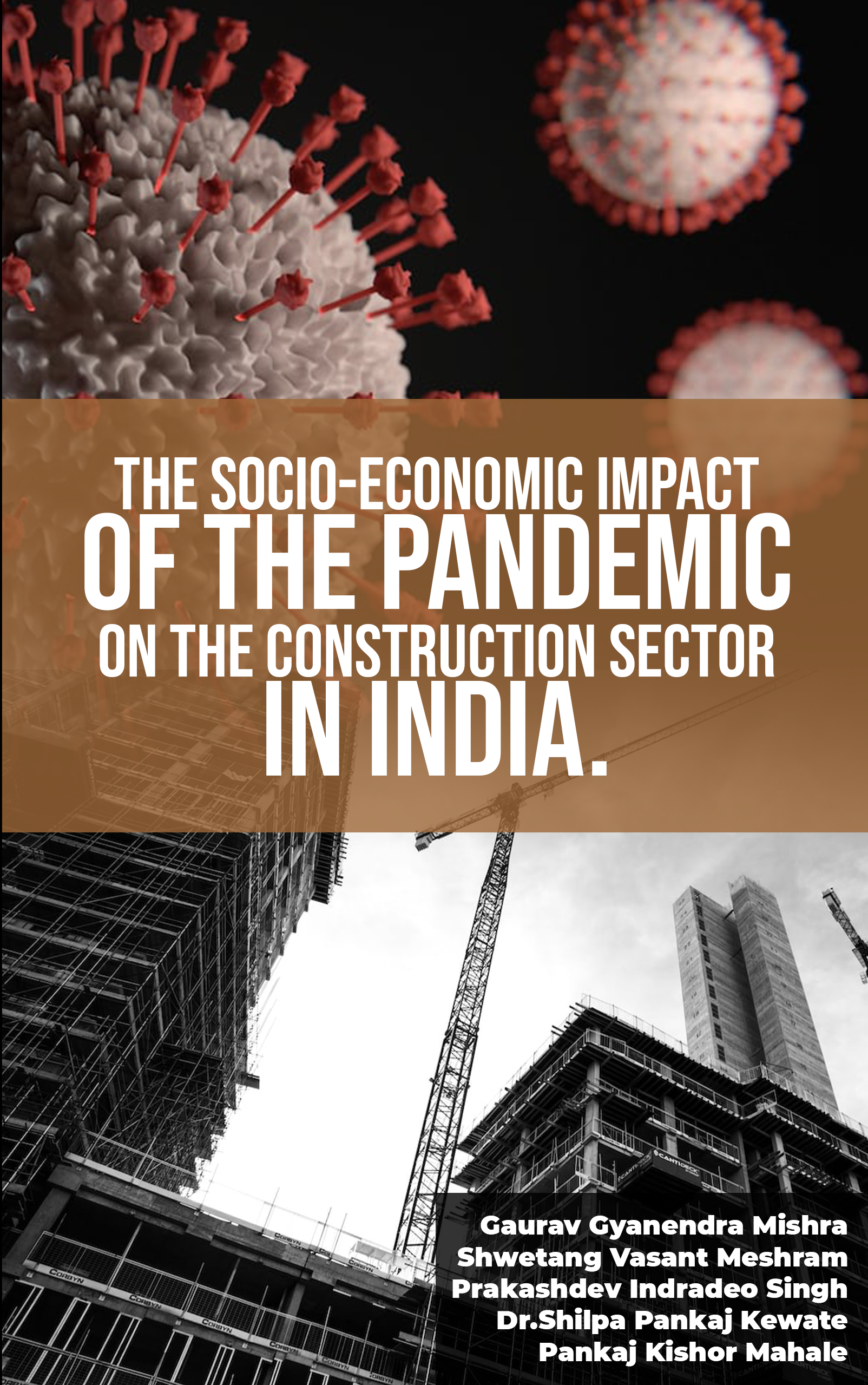 The Socio-Economic Impact of the Pandemic on the Construction Sector in India.